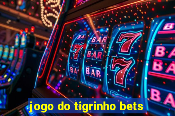 jogo do tigrinho bets